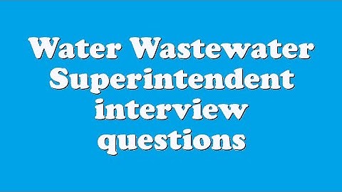 Water Wastewater Superintendent interview questions