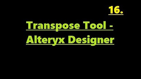 How to Use Transpose Tool in Alteryx