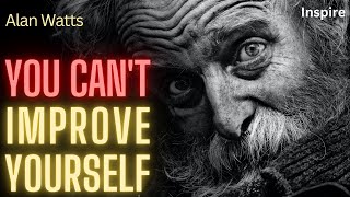 YOU CAN'T IMPROVE YOURSELF - Alan Watts (SHOTS OF WISDOM 44)