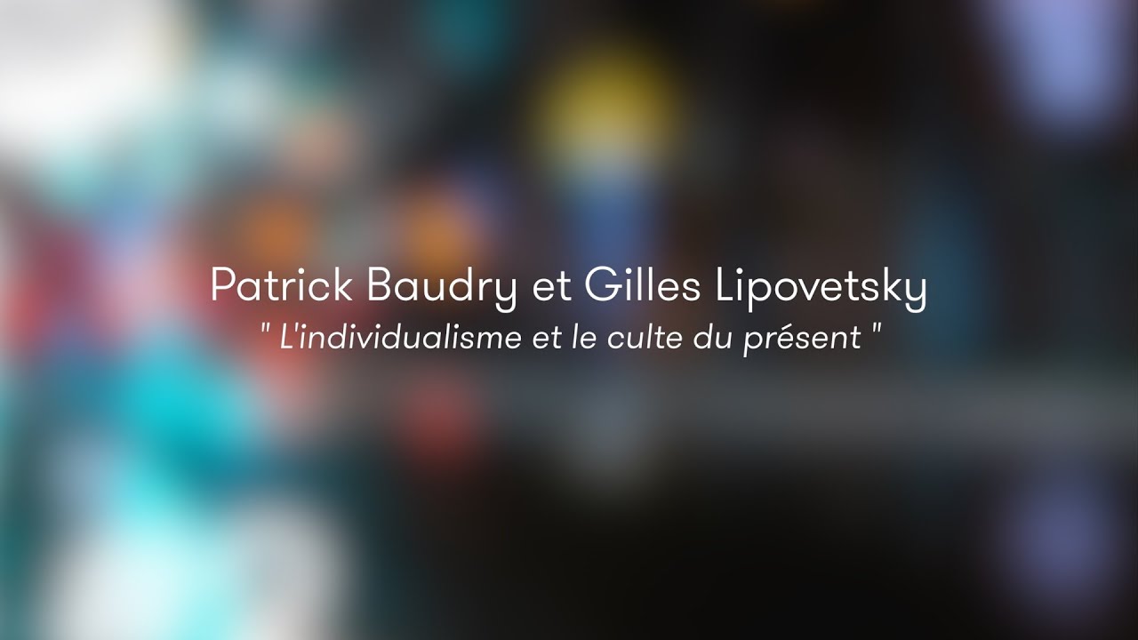 Gilles Lipovetsky et Patrick Baudry - L'individualisme et le culte du présent