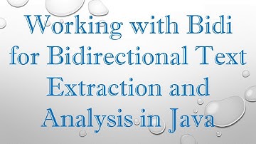 Working with Bidi for Bidirectional Text Extraction and Analysis in Java