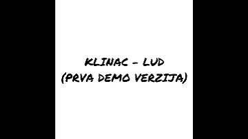 Klinac - Lud (Prva Demo Verzija)