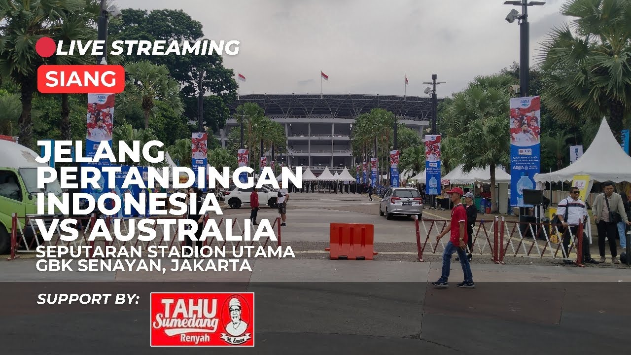 LIVE!! UPDATE SIANG SEPUTARAN GBK SENAYAN JAKARTA JELANG LAGA INDONESIA VS AUSTRALIA