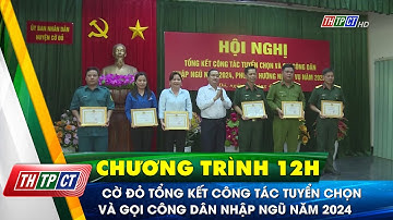 Cờ Đỏ tổng kết công tác tuyển chọn và gọi công dân nhập ngũ năm 2024| Cần Thơ TV
