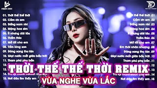Thời Thế Thế Thời Remix ♫BXH Nhạc Trẻ EDM Hot Trend TRIỆU VIEW - Top 15 Bản EDM TikTok Hót Nhất 2025