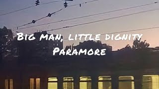 Big man, little dignity by paramore (lyrics)