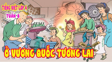 Tập làm văn: Ở VƯƠNG QUỐC TƯƠNG LAI | Tuần 8 Tiếng Việt Lớp 4 | Tiểu Học Channel