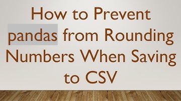 How to Prevent pandas from Rounding Numbers When Saving to CSV