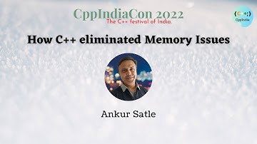 [CppIndiaCon 2022] How C++ eliminated memory issues by Ankur Satle