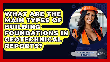 What Are The Main Types Of Building Foundations In Geotechnical Reports?