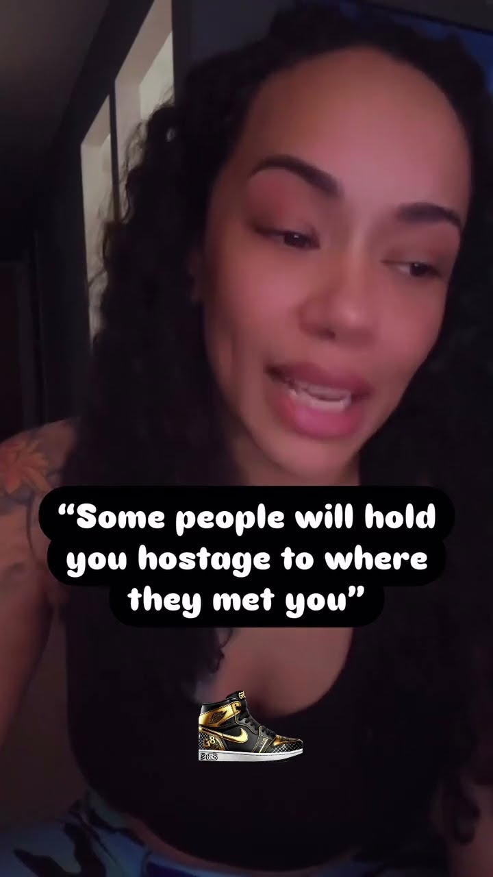 “Some people will hold you hostage to where they met you”