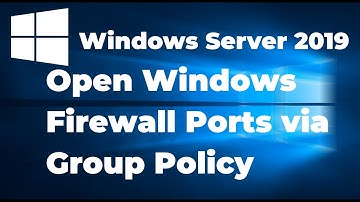 How to Open Windows Firewall Ports via Group Policy | Windows Server 2019