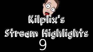 Kilplix&#39;s Stream Highlights #9 (May 2018)
