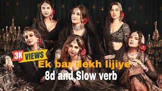 Ek bar dekh lijiye ||Heera mandi|| in 8d slowed reverb use headphones #heeramandi #trending #songs