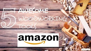 Amazon Woodworking Tools On A Budget! 5 Must Have Woodworking Tools!!