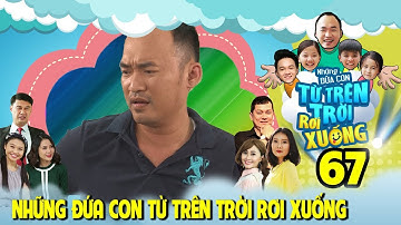 NHỮNG ĐỨA CON TỪ TRÊN TRỜI RƠI XUỐNG | TẬP 67 | Tiến Luật và kế hoạch 