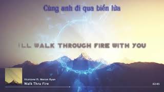 Vicetone - Walk Thru Fire ft. Meron Ryan [Lyrics+Vietsub]