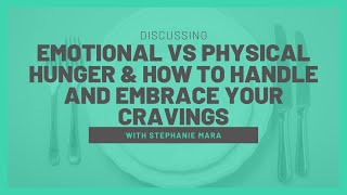 Emotional vs Physical Hunger & How to Handle and Embrace Your Cravings - with Stephanie Mara!