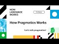 How pragmatics works  how language works
