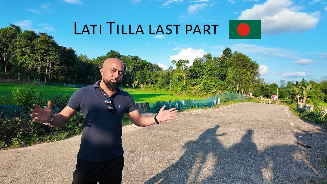 Lati Tilla Bangladesh | Last Part লাটি টিলা 🇧🇩