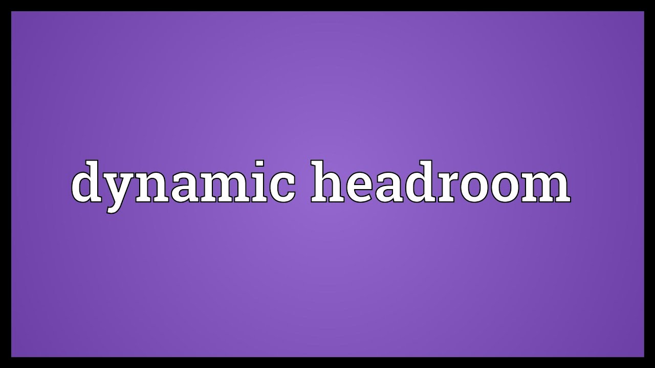 Dynamic headroom Meaning YouTube