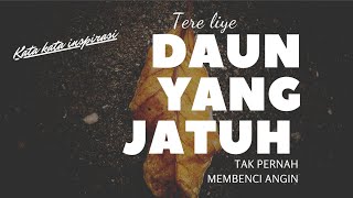 KATA KATA INSPIRASI - 'DAUN YANG JATUH TAK PERNAH MEMBENCI ANGIN' - TERE LIYE