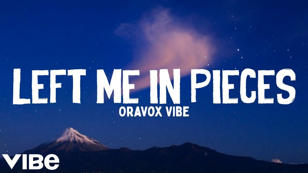 Left Me in Pieces - Oravox Vibe | Official Song Lyrics Left Me in Pieces - Oravox Vibe | Official Song Lyrics