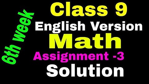 English version Class 9 || Math||General math Assignment 3 Answer || 6th Week || Math languages