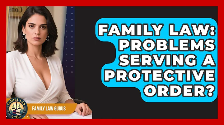 Family Law: Problems Serving A Protective Order? - Family Law Gurus