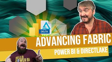 Advancing Fabric  - Harness your Lakehouse with DirectLake & Power BI