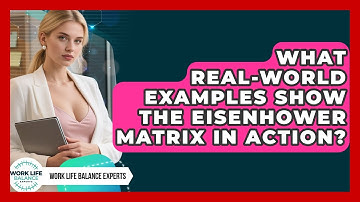 What Real-world Examples Show The Eisenhower Matrix In Action? - Work Life Balance Experts