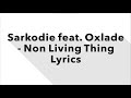 Sarkodie - Non Living Thing (feat. Oxlade) Lyrics