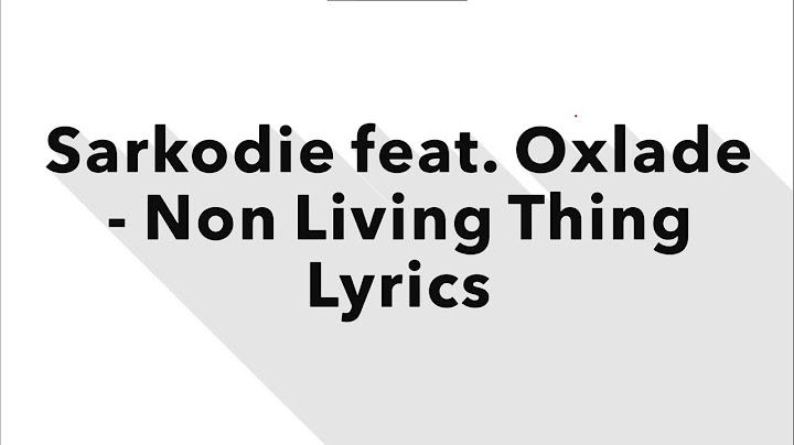 Sarkodie - Non Living Thing (feat. Oxlade) Lyrics