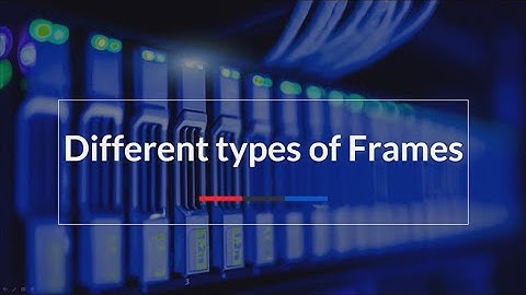 Different types of Frames