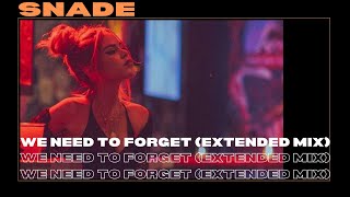 Snade - We Need To Forget (Extended Mix)
