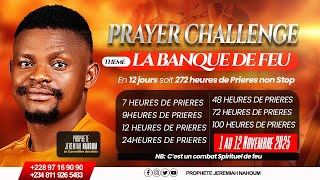 LA BANQUE DE FEU||100 HEURES DE CHALLENGE DE PRIERE|12 JOURS DE FEU NON STOP|PROPHETE JEREMIAHNAHOUM