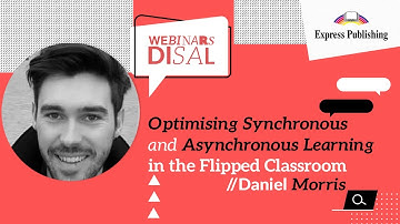 Optimising Synchronous and Asynchronous Learning in the Flipped Classroom - Daniel Morris