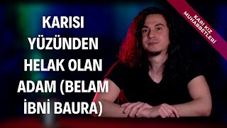 Karısı Yüzünden Helak Olan Adam (Belam İbni Baura)