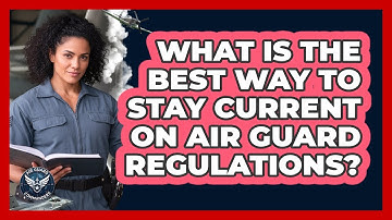 What Is The Best Way To Stay Current On Air Guard Regulations? - Air Guard Commanders