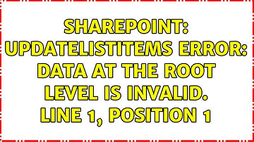 Sharepoint: UpdateListItems Error: Data at the root level is invalid. Line 1, position 1