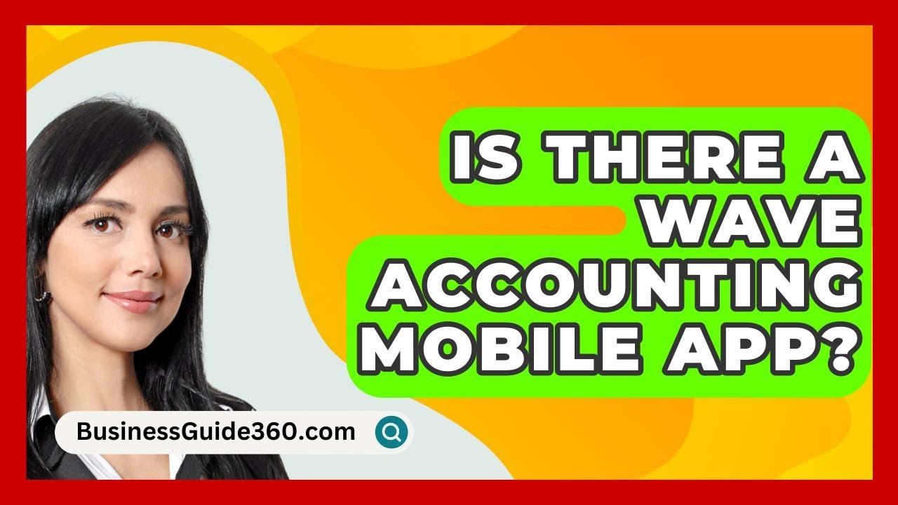 Is There A Wave Accounting Mobile App? - BusinessGuide360.com