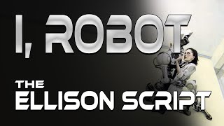 I, Robot : The Ellison Script