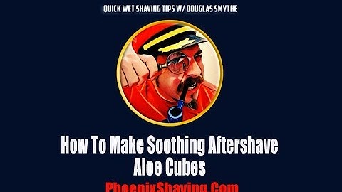 How To Make Soothing Aftershave Aloe Cubes | Wet Shaving Tips, Tricks & Hacks w/ Douglas Smythe