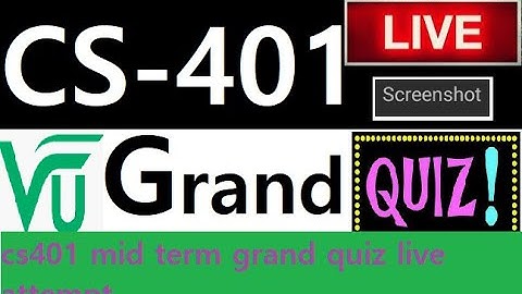cs401 mid term  grand quiz screen shot + live vedio | cs401 | grand| term | quiz|