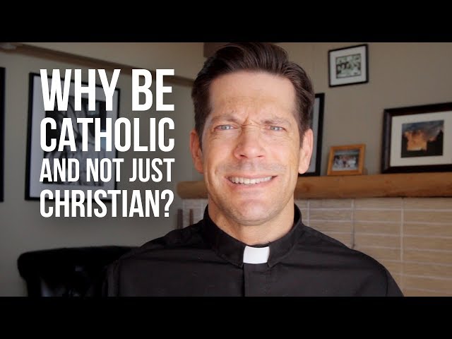 Why Be Catholic and Not Just Christian? class=