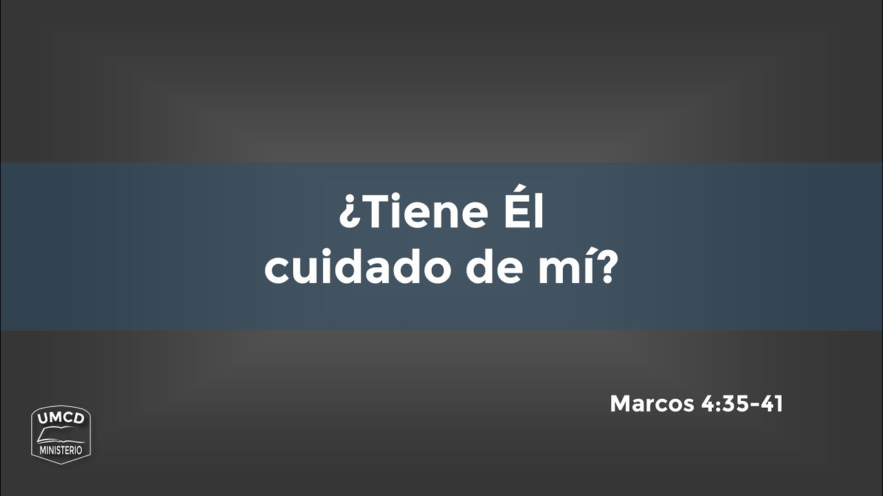 26 - ¿Tiene Él cuidado de mí? (Marcos 4:35-41) - Ministerio UMCD - Un ...