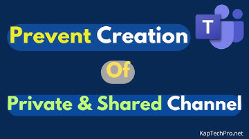 How to Prevent Users To Create Private And Shared Channels In Microsoft Teams