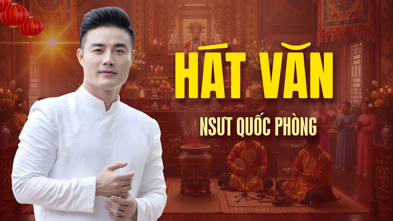 Hát Văn Quốc Phòng | 10 bài hát văn lời mới hay nhất của NSUT Quốc Phòng
