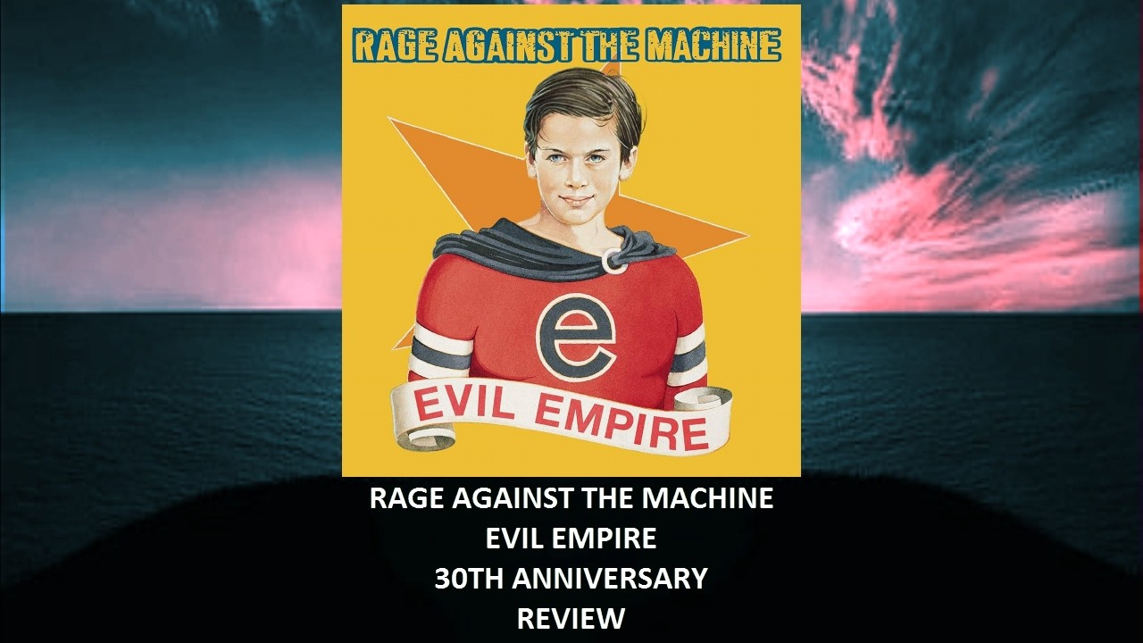 Rage Against The Machine - Evil Empire 30th anniversary REVIEW