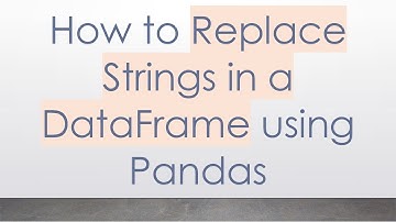 How to Replace Strings in a DataFrame using Pandas